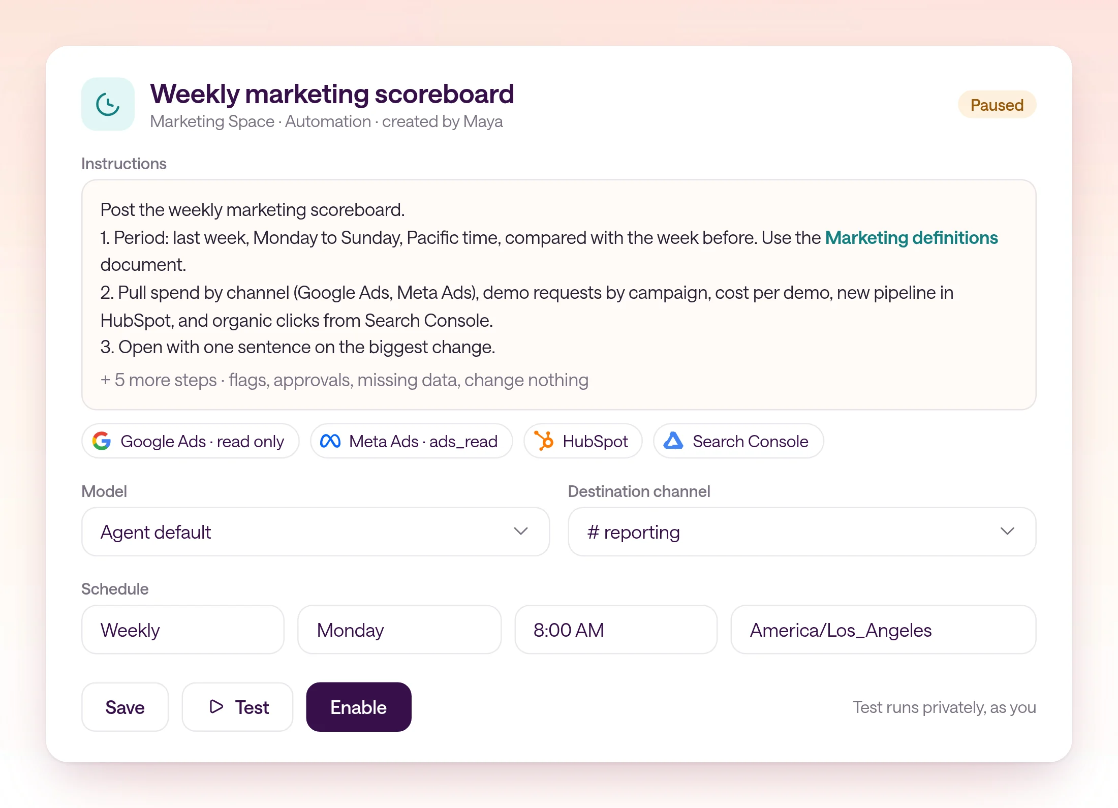 The Weekly marketing scoreboard automation in type.com, created by Maya in the Marketing Space and still paused. Its instructions begin with the scoreboard steps from this guide; its sources are Google Ads read-only, Meta Ads ads_read, HubSpot, and Search Console; the model is Agent default, the destination is reporting, and the schedule is weekly on Monday at 8:00 AM America/Los_Angeles, with Save, Test, and Enable buttons.
