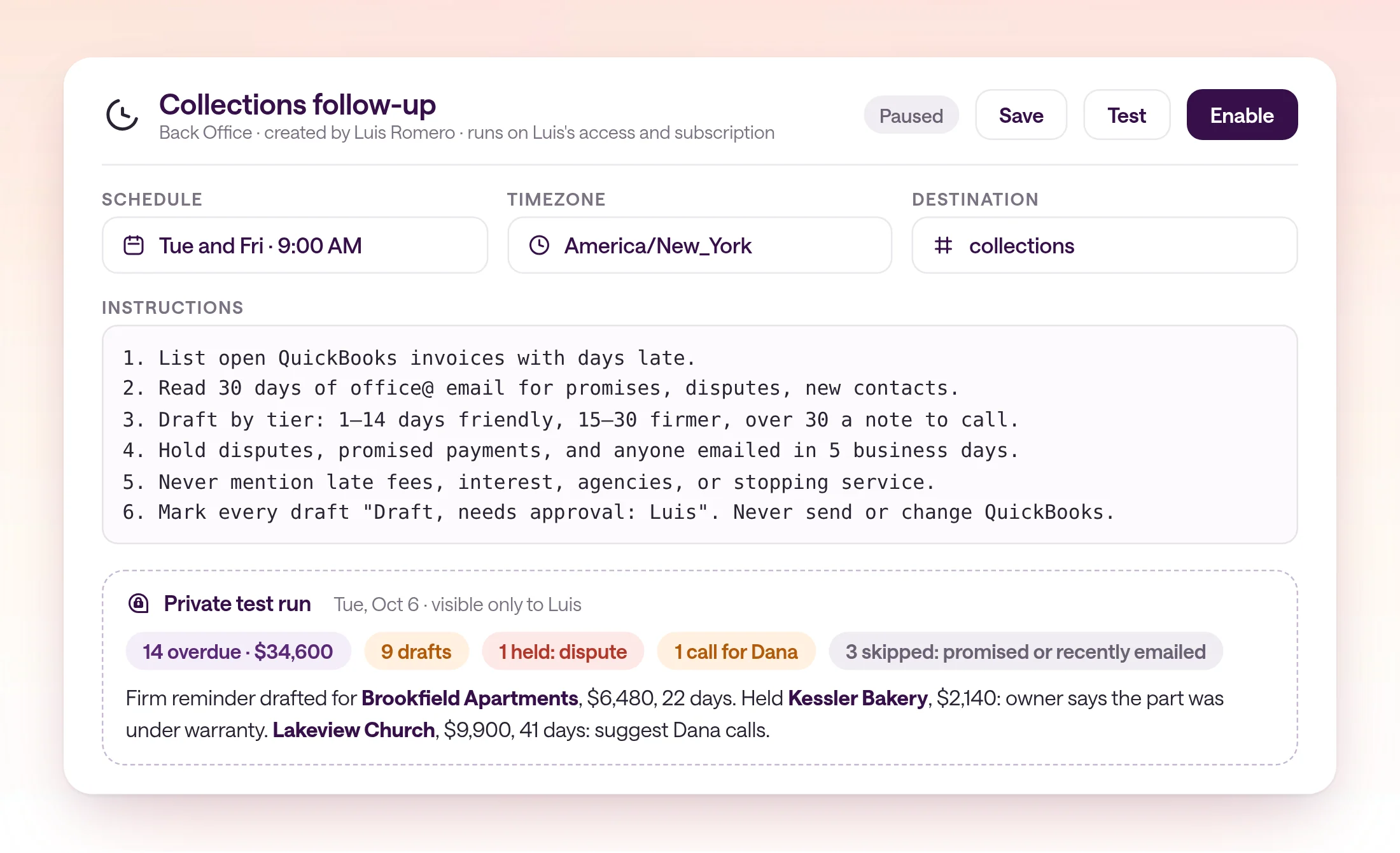 A scheduled automation in type.com named Collections follow-up, created by Luis Romero, in the Back Office Space. Schedule: Tuesdays and Fridays at 9:00 AM, America/New_York. Destination: collections. Model: Agent default. Status: Paused, with Save, Test, and Enable buttons. The instructions preview reads: age open invoices, read the last 30 days of email for each overdue customer, draft by tier, hold disputed invoices, never send. A private test run on Tuesday, October 6 shows 14 overdue invoices worth $34,600: 9 drafts, 1 held for a dispute, 1 call for Dana, and 3 skipped because payment was promised or the customer was recently emailed.