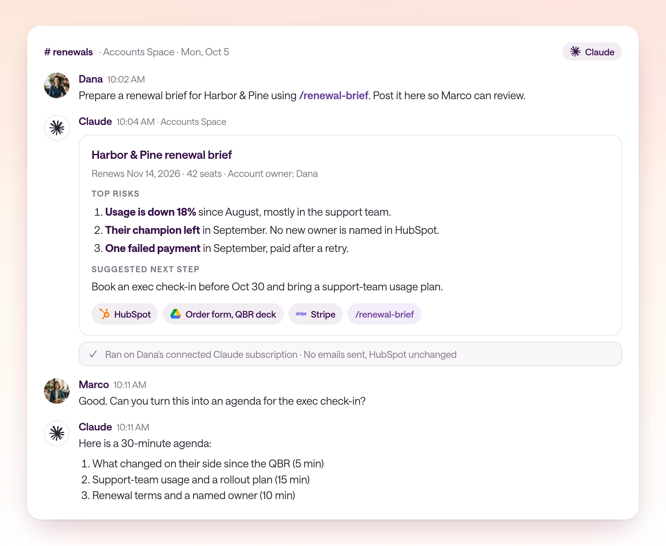 A type.com thread in the Accounts Space, channel renewals, for the fictional company Harbor and Pine. Dana asks Claude to prepare a renewal brief. Claude replies with a brief built from HubSpot, Google Drive, and Stripe using the renewal-brief skill, with three risks and a suggested next step. Marco asks a follow-up in the same thread and Claude answers. A chip shows the run used Dana's connected Claude subscription.